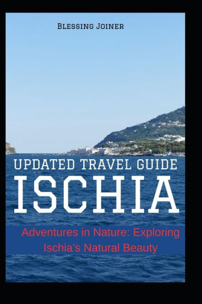 ISCHIA: UPDATED TRAVEL GUIDE: Adventures in Nature: Exploring Ischia's Natural Beauty