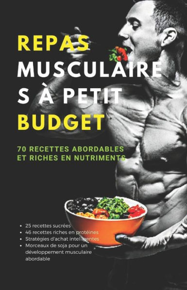 Repas musculaires à petit budget: 70 recettes abordables et riches en nutriments