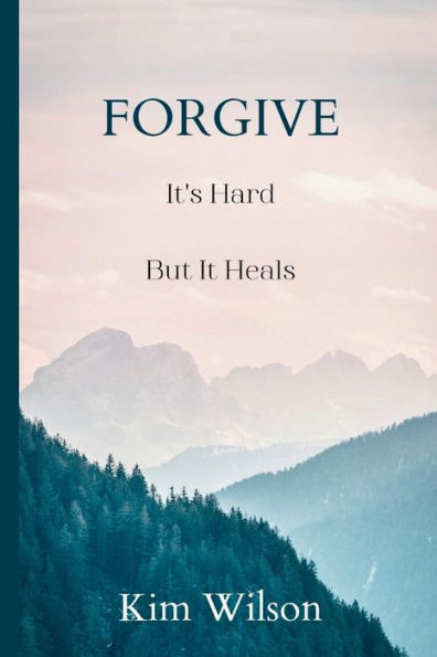 Forgive: It's Hard But It Heals