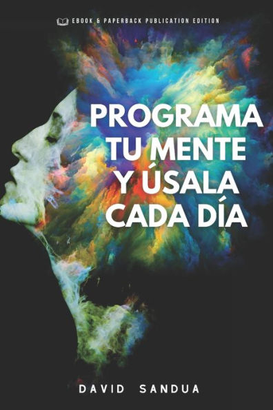 PROGRAMA TU MENTE Y ÚSALA CADA DÍA