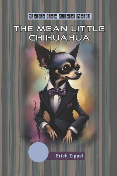 The mean little Chihuahua: Stories from Animal World