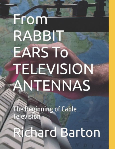 From RABBIT EARS To TELEVISION ANTENNAS: The Beginning of Cable Television