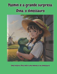 Title: Yasmin e a grande surpresa: Dina, o dinossauro, Author: Marcio C Renner