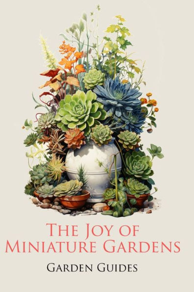 The Joy of Miniature Gardens: A Comprehensive (and Fun!) Guide to Small-Scale Planting