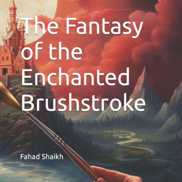 The Fantasy of the Enchanted Brushstroke