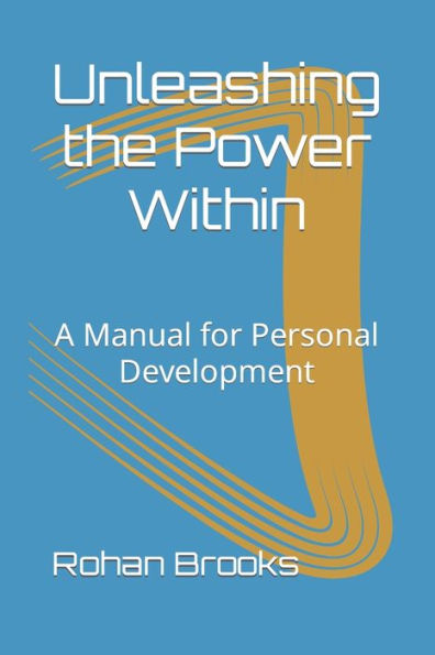 Unleashing the Power Within: A Manual for Personal Development