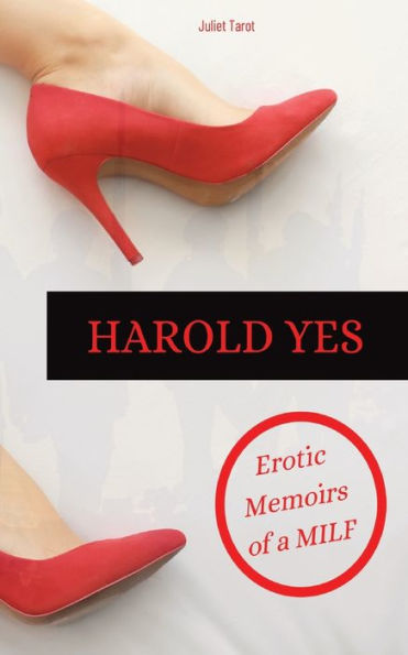 Harold Yes: Erotic Memoirs of a MLIF: Explicit Erotic Short Story