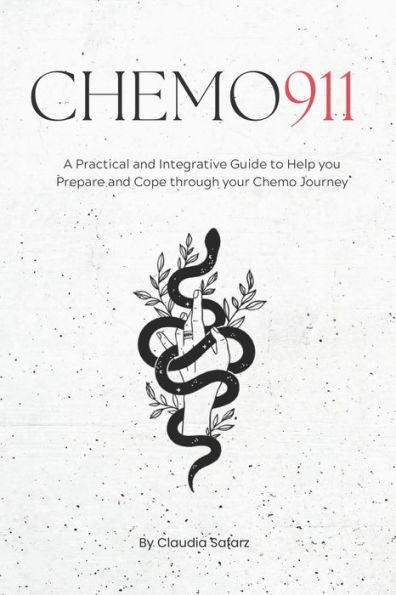Chemo 911: A Practical & Integrative Guide to Help you Prepare and Cope through your Chemo Journey