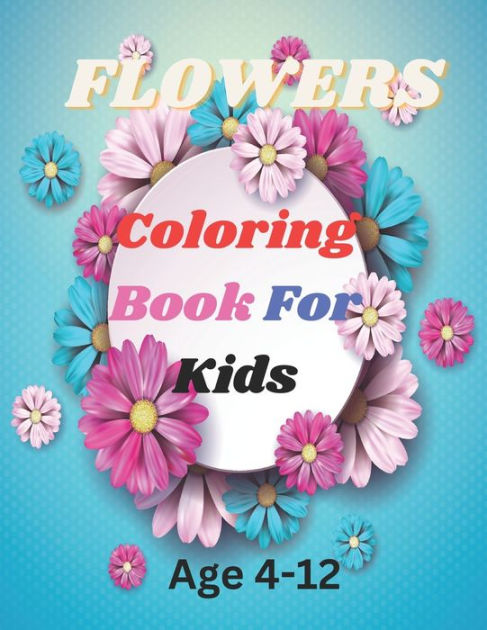 Fllowers Coloring Book For Kids: Grow, Color, Imagine: A Flower ...