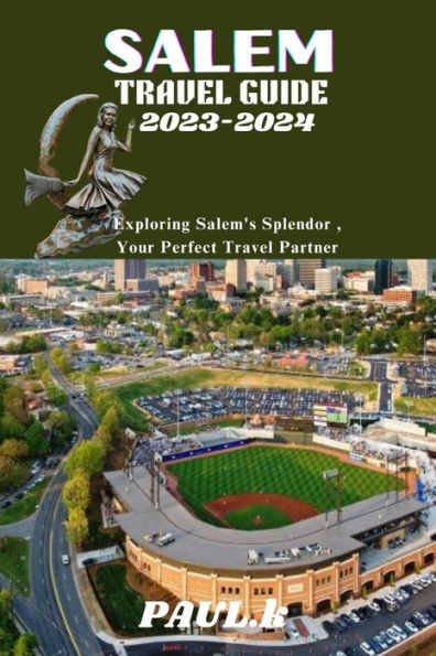 SALEM TRAVEL GUIDE 2023-2024: Exploring Salem's Splendor , Your Perfect Travel Partner
