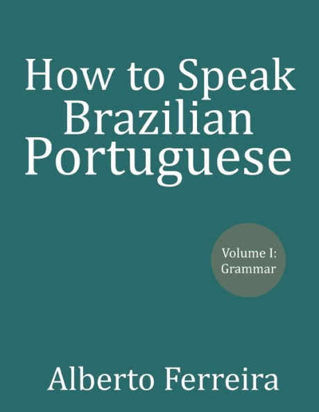 How to Speak Brazilian Portuguese: Volume I Grammar
