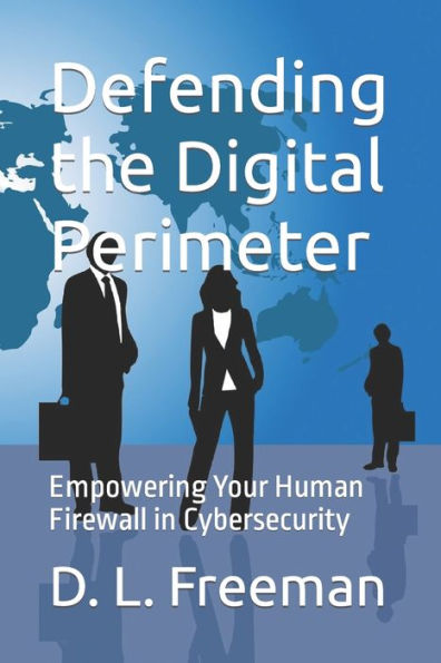 Defending the Digital Perimeter: Empowering Your Human Firewall in Cybersecurity