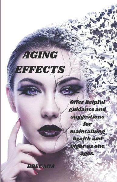 AGING EFFECTS: Offer helpful guidance and suggestions for maintaining health and vigor as one ages.