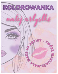 Title: Kolorowanka malej artystki - twórz makijaze: Make-up Artist, Author: Beata Kowalska