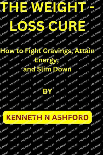 THE WEIGHT-LOSS CURE: How to Fight Cravings, Attain Energy, and Slim Down