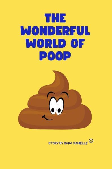 The Wonderful World of Poop: An Illustrative look into all things POOP!