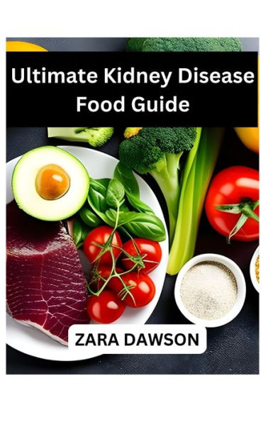 Ultimate Kidney Disease Food Guide: Improve Health with Kidney-Friendly Choices