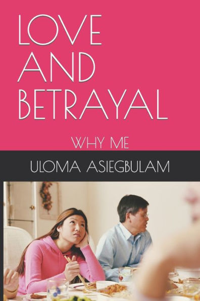 LOVE AND BETRAYAL: WHY ME