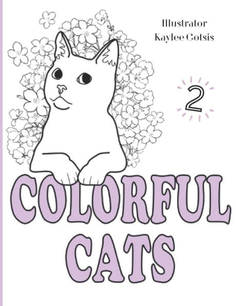 Colorful Cats Volume 2: A Loving Coloring Book For Our Cats!