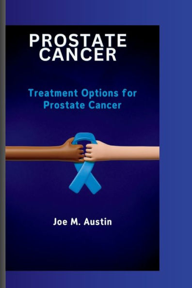 PROSTATE CANCER: Treatment Options for Prostate Cancer