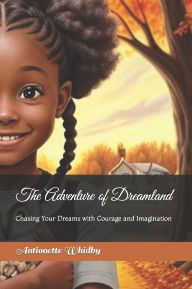 The Adventure of Dreamland: Chasing Your Dreams with Courage and Imagination