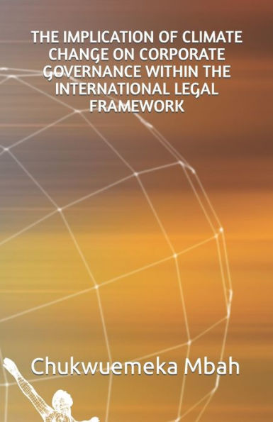 THE IMPLICATION OF CLIMATE CHANGE ON CORPORATE GOVERNANCE WITHIN THE INTERNATIONAL LEGAL FRAME-WORK