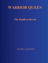 Title: WARRIOR QUEEN: The Boudicca Revolt, Author: Bill Clinton