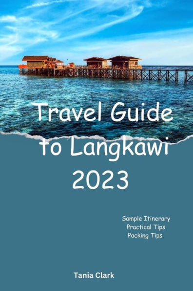 Travel Guide to Langkawi 2023: The Ultimate Guide to Unveiling the best of Langkawi