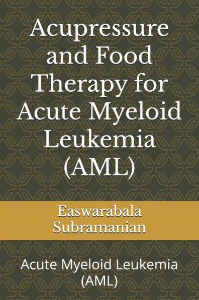 Acupressure and Food Therapy for Acute Myeloid Leukemia (AML): Acute Myeloid Leukemia (AML)