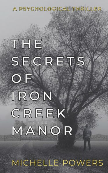 The Secrets Of Iron Creek Manor: A Mysterious Psychological Thriller