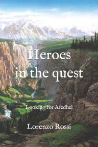 Title: Heroes in the quest: Looking for Aredhel, Author: Lorenzo Rossi