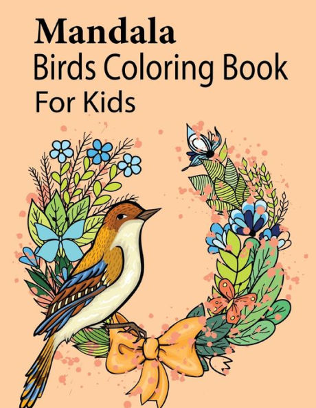 Mandala Birds Coloring Book For Kids: A Mandala Birds Coloring Book Kids Will Enjoy