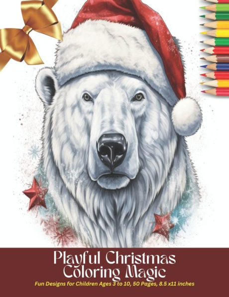 Playful Christmas Coloring Magic: Fun Designs for Children Ages 3 to 10, 50 Pages, 8.5 x11 inches