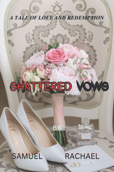 SHATTERED VOWS: A TALE OF LOVE AND REDEMPTION