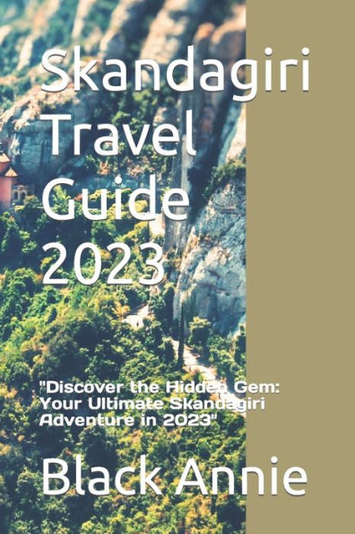 Skandagiri Travel Guide 2023: "Discover the Hidden Gem: Your Ultimate Skandagiri Adventure in 2023"