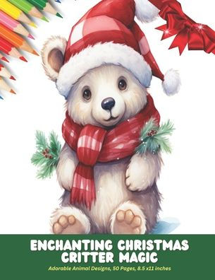 Enchanting Christmas Critter Magic: Adorable Animal Designs, 50 Pages, 8.5 x11 inches