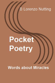 Title: Pocket Poetry: Words about Miracles:, Author: B. Lorenzo Nutting