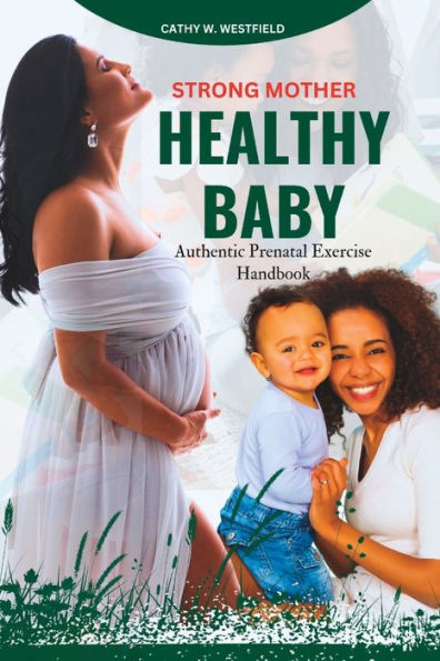 Strong Mother, Healthy Baby: Authentic Prenatal Exercise Handbook