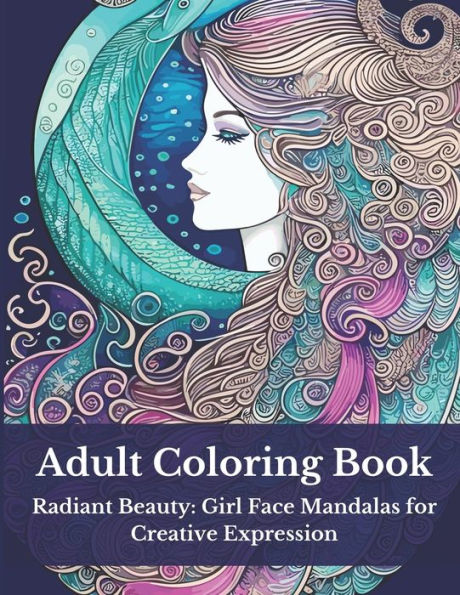 Adult Coloring Book: Radiant Beauty: Girl Face Mandalas for Creative Expression