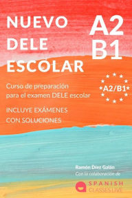 Title: Nuevo Dele A2/B1 Para Escolares: PreparaciÃ¯Â¿Â½n para el examen. Modelos del examen DELE A2/B1 ESCOLAR, Author: RamÃÂÂn DÃÂÂez GalÃÂÂn