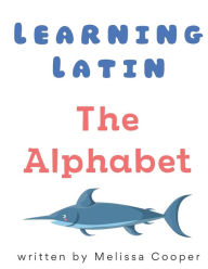 Title: Learning Latin: The Alphabet, Author: Melissa Cooper