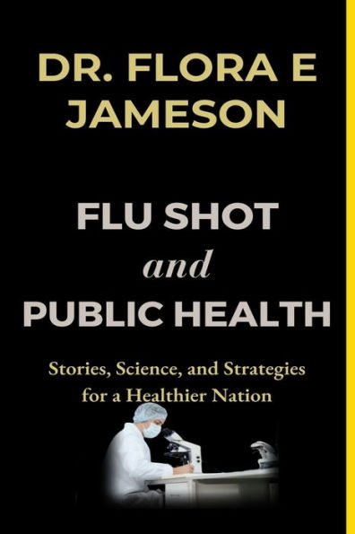 Flu Shot and Public Health: Stories, Science, and Strategies for a Healthier Nation