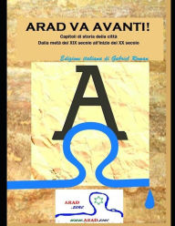 Title: Arad va avanti!: Capitoli di storia della città. Dalla metà del XIX secolo all'inizio del XX secolo, Author: Király András