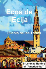 Title: Ecos de Ecija, Author: B. Lorenzo Nutting