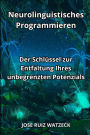 Neurolinguistisches Programmieren: Der Schlüssel zur Entfaltung Ihres unbegrenzten Potenzials