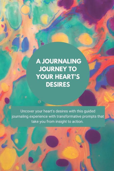 A Journaling Journey To Your Heart's Desires