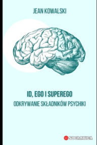 Title: ID, Ego i Superego: Odkrywanie Skladników Psychiki, Author: Jean Kowalski