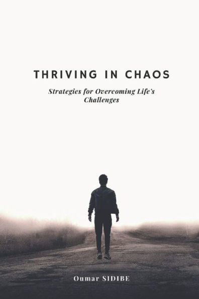 Thriving in Chaos: Strategies for Overcoming Life's Challenges