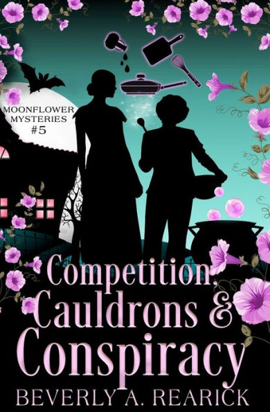 Competition, Cauldrons & Conspiracy: A Paranormal Cozy Mystery (Moonflower Mysteries Series Book Five)