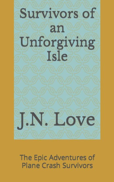 Survivors of an Unforgiving Isle: The Epic Adventures of Plane Crash Survivors